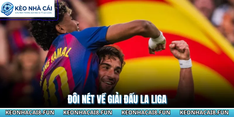 La Liga 27 Đôi nét về giải đấu La Liga