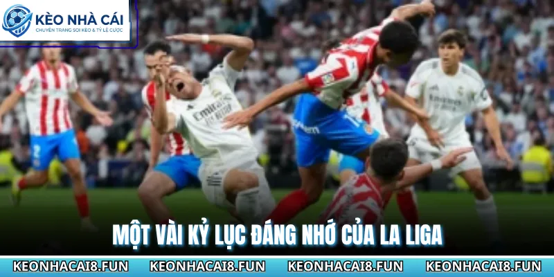 La Liga 29 Một vài kỷ lục đáng nhớ của La Liga