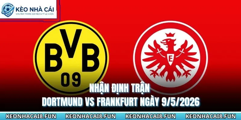Nhận Định Trận Dortmund Vs Frankfurt Ngày 9/5/2026 - Bundesliga 4 nhận định trận Dortmund vs Frankfurt ngày 9/5/2026