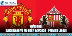 Nhận Định Trận Sunderland Vs MU Ngày 9/5/2026 - Premier League 7 Nhận định trận Sunderland vs MU