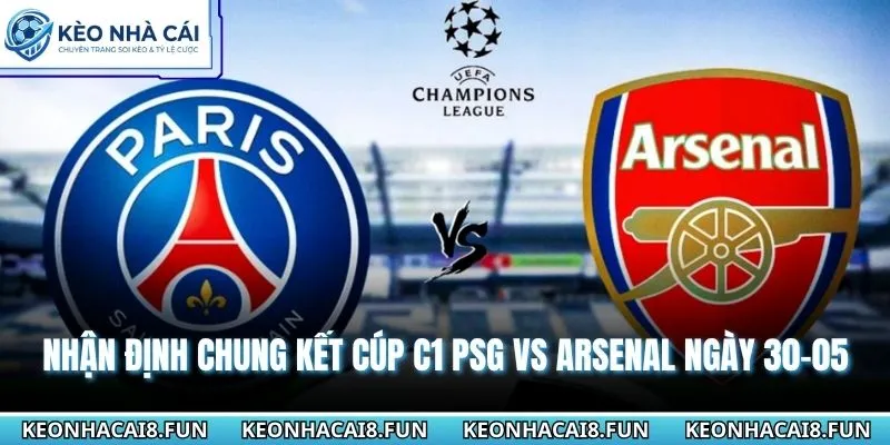 Nhận Định Chung Kết Cúp C1 PSG Vs Arsenal Ngày 30-05-2026 1 Nhận định chung kết Cúp C1 PSG vs Arsenal ngày 30-05