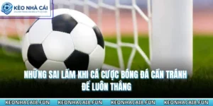 Những Sai Lầm Khi Cá Cược Bóng Đá Cần Tránh Để Luôn Thắng 12 Những sai lầm khi cá cược bóng đá cần tránh